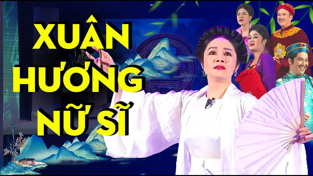 XUÂN HƯƠNG NỮ SĨ - Sân Khấu Chèo về Bà Chúa Thơ Nôm mới nhất năm 2024