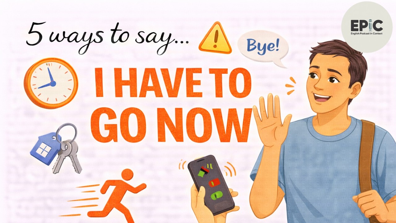 5 Natural Ways to Say “I have to go now” | EPIC – English Podcast in Context