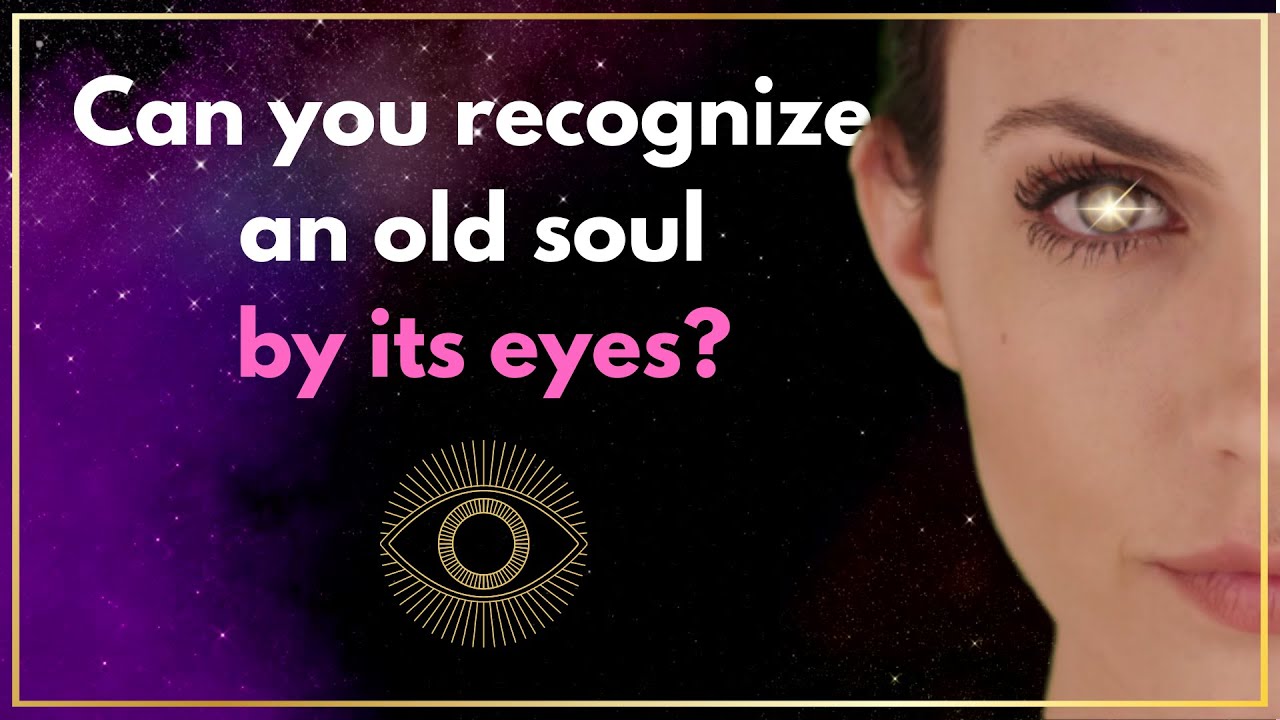 How can you tell an old soul by their eyes?