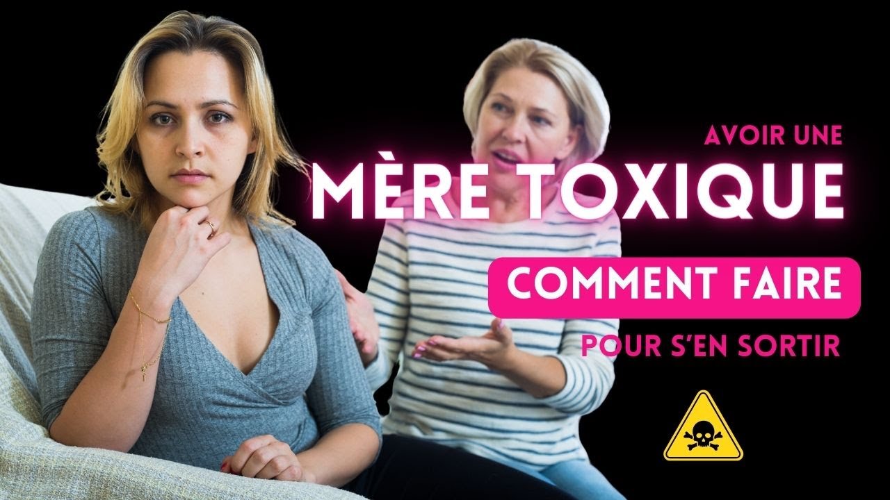Avoir une mère toxique Voici comment faire pour s'en sortir