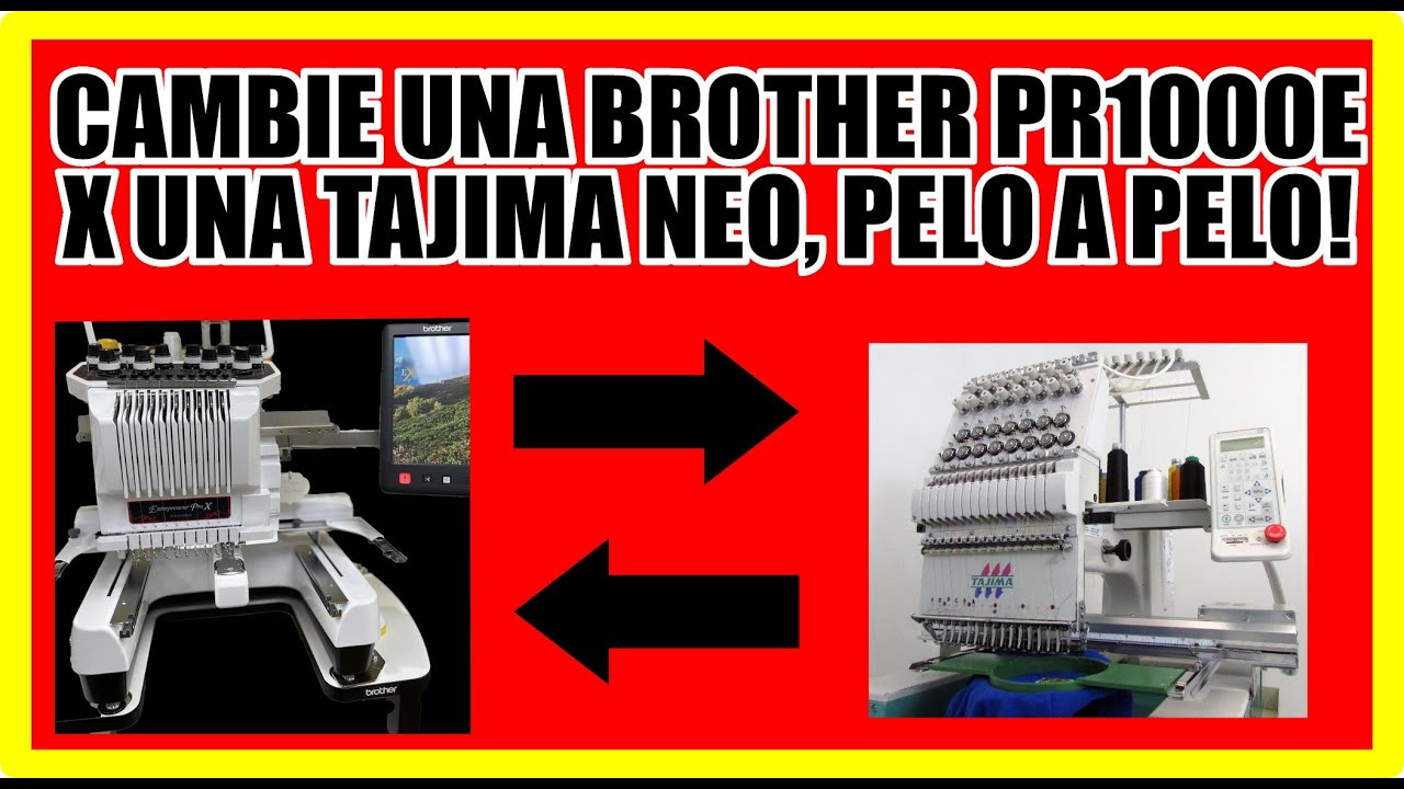 Cambie una BROTHER PR1000e X TAJIMA NEO - BROTHER PR VS TAJIMA NEO