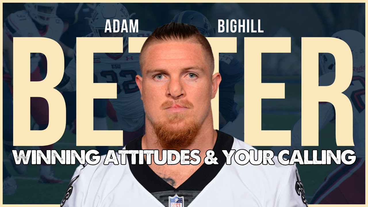 Adam Bighill: Winning Attitudes & Your Calling