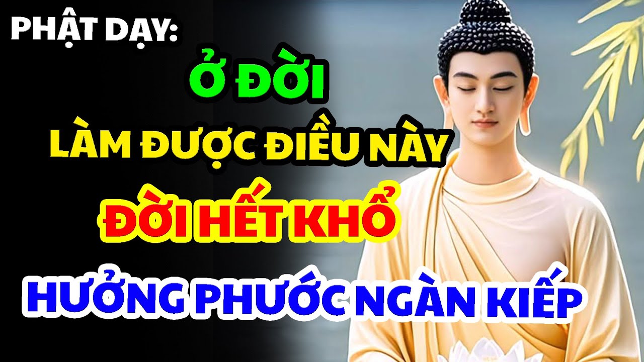 Phật Dạy  Ở Đời Làm Được Điều Này – Trời Thương Phật Độ, Cả Đời Bình An