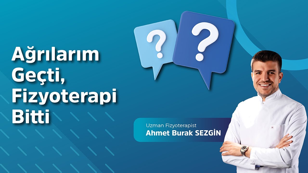 Ağrılarım Ge&ccedil;ti, Fizyoterapi ( Fizik Tedavi ) Bitti - Uzm. Fzt. Ahmet Burak Sezgin