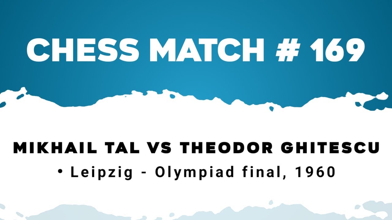 Mikhail Tal vs Theodor Ghitescu • Leipzig - Olympiad final, 1960