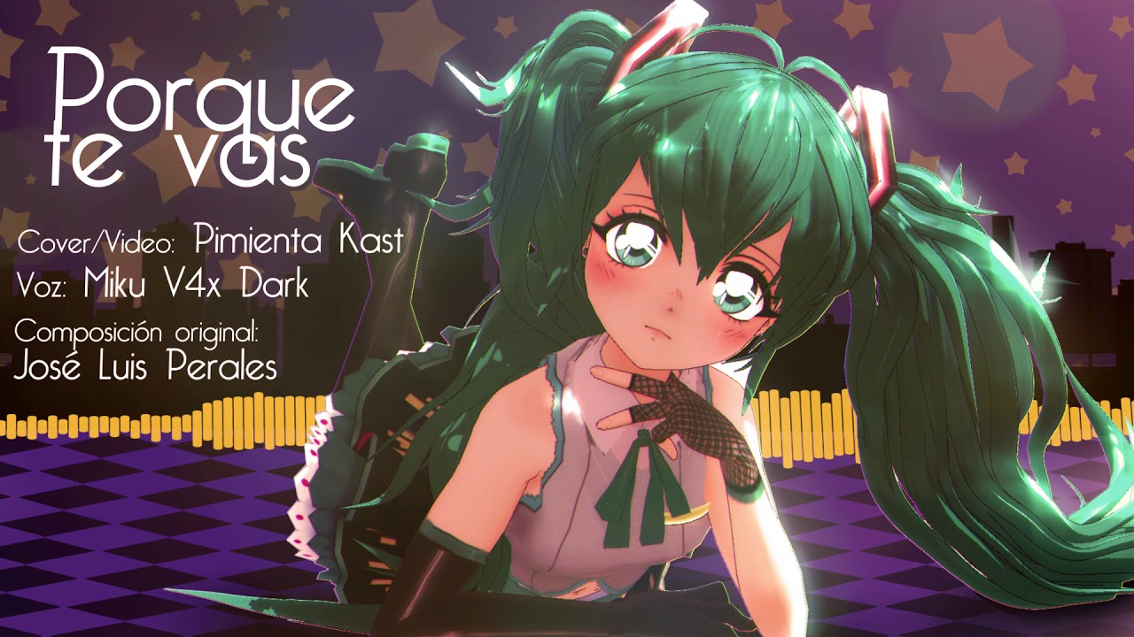 【Hatsune Miku】 Porque te vas (Jeanette) VOCALOID COVER