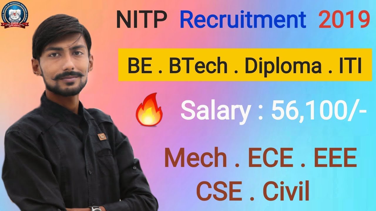 NITP recruitment 2019 | BE/BTech/Diploma/ITI | Salary &ldquo; 56100 &rdquo; | TECHNICAL JOB