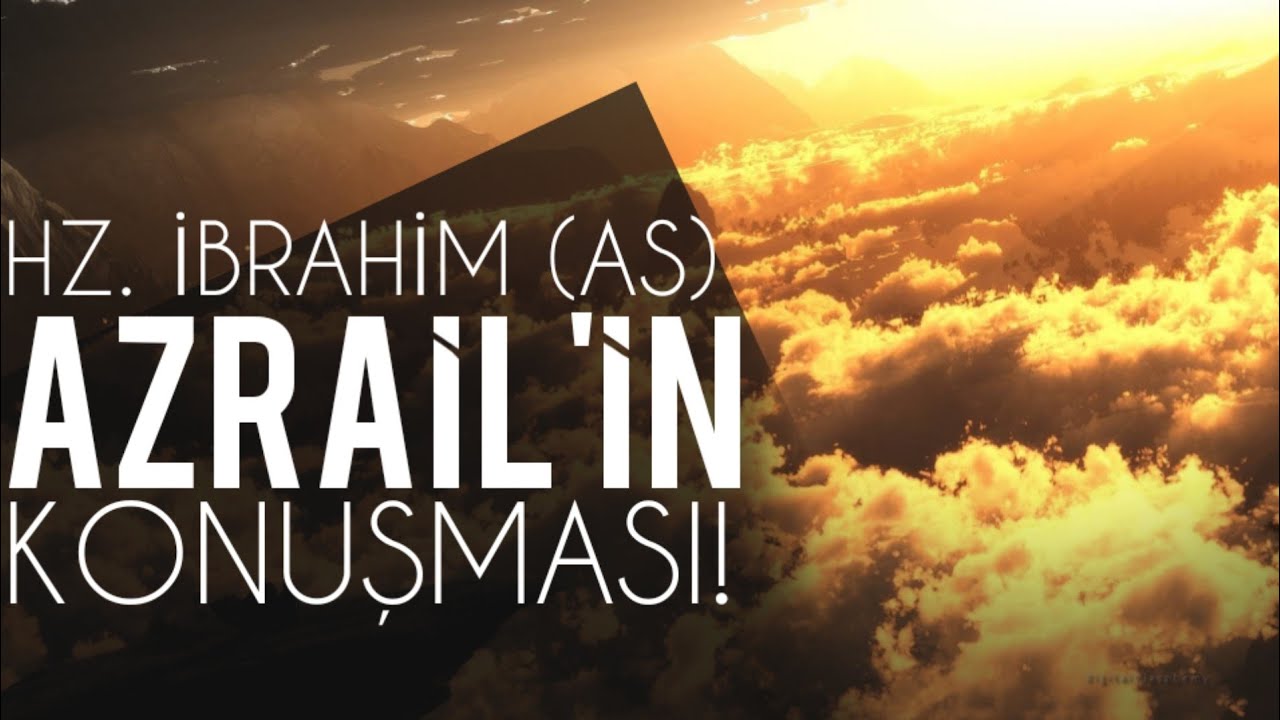 Hz. İbrahim (As.) ve Azrail'in konuşması!