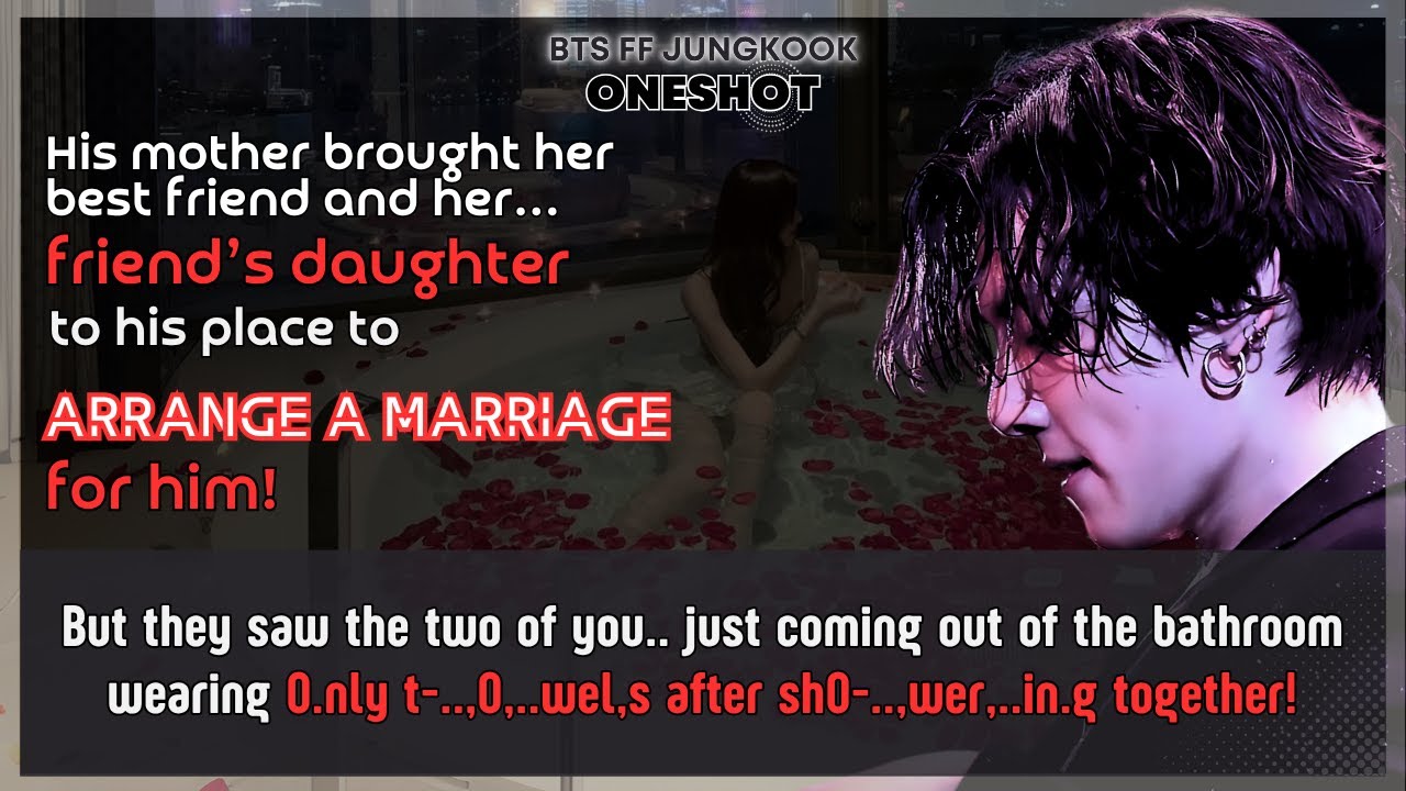 Jungkook FF His mom brought her bestfriend and her daughter to his place to arrange…BTS FF Oneshot