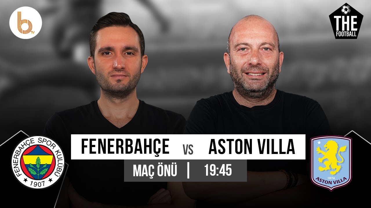 Fenerbahçe - Aston Villa Maç Önü | Gökhan Dinç ve Samet Süner