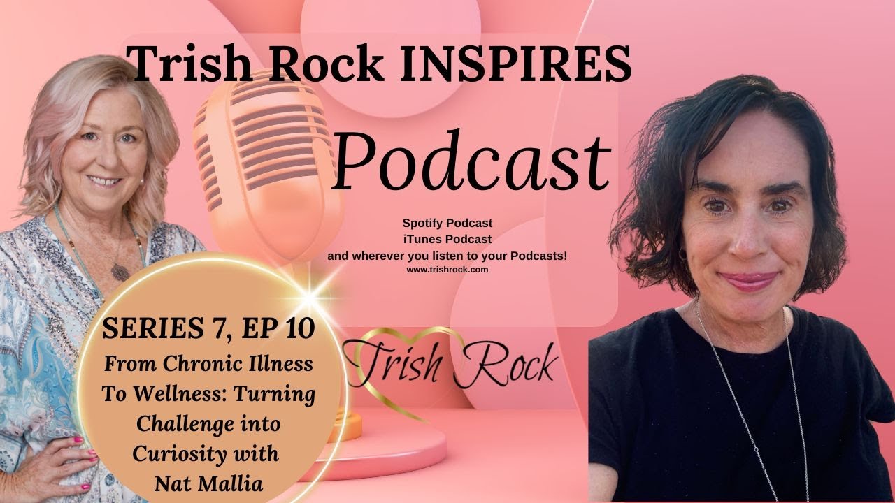 Series 7 Ep 10  From Chronic Illness To Wellness: Turning Challenge into Curiosity with Nat Mallia