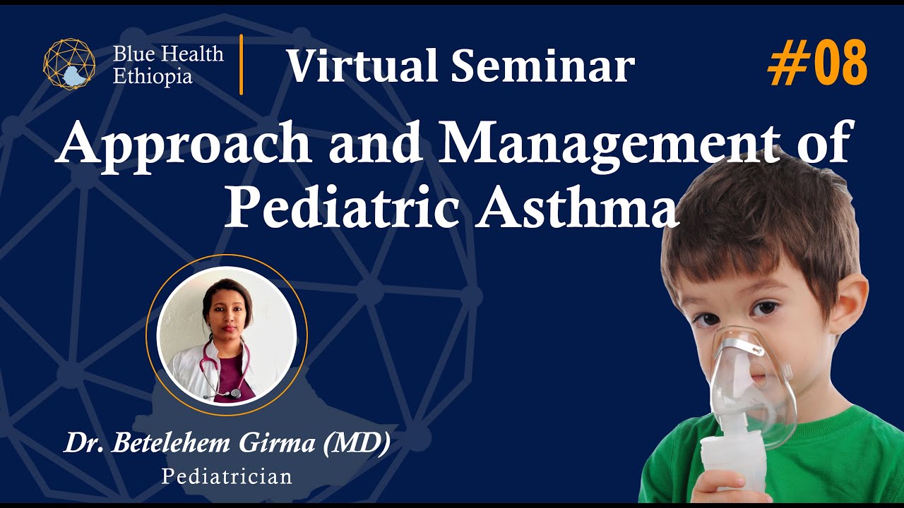 Approach and Management of Pediatric Asthma by Dr. Betelehem Girma | Blue Health Virtual Seminar