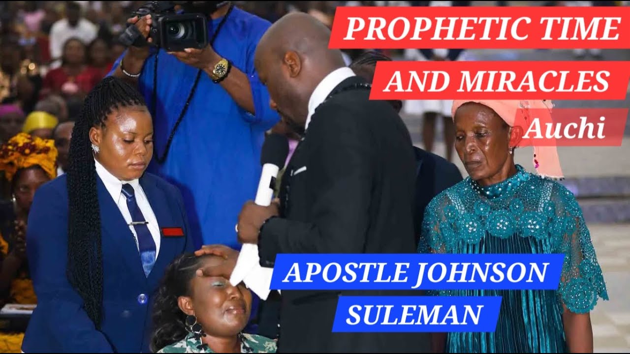 PROPHETIC TIME AND MIRACLES  WITH APOSTLE JOHNSON SULEMAN
