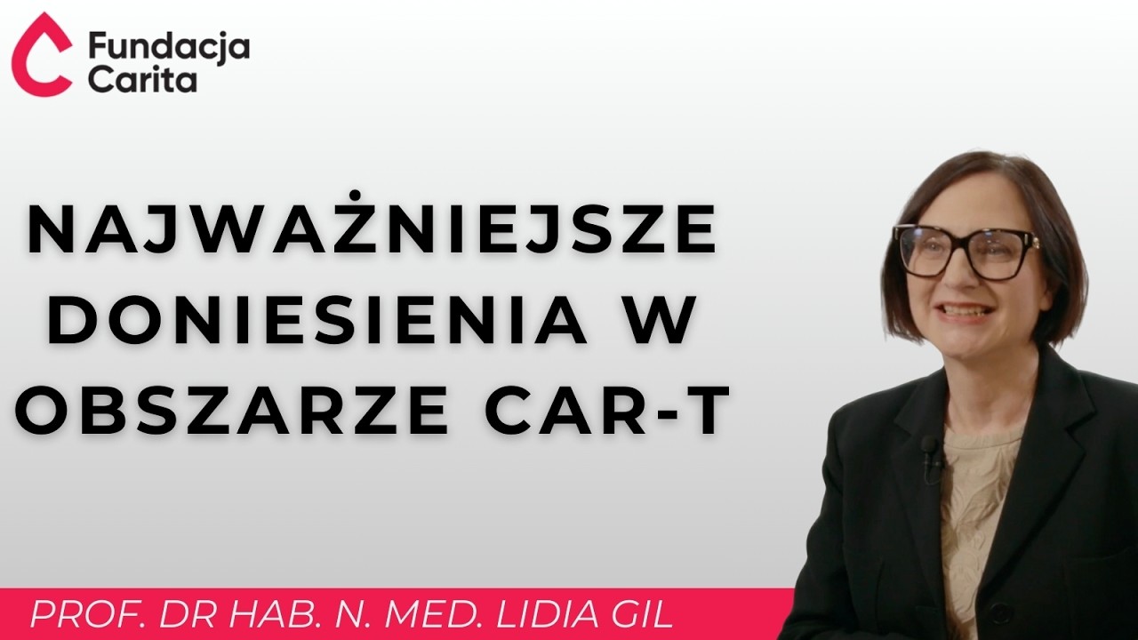 Najważniejsze doniesienia w obszarze CAR-T - Prof. dr hab. n. med. Lidia Gil