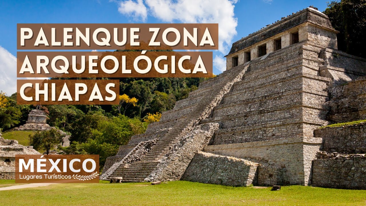 Palenque Chiapas | Zona Arqueol&oacute;gica