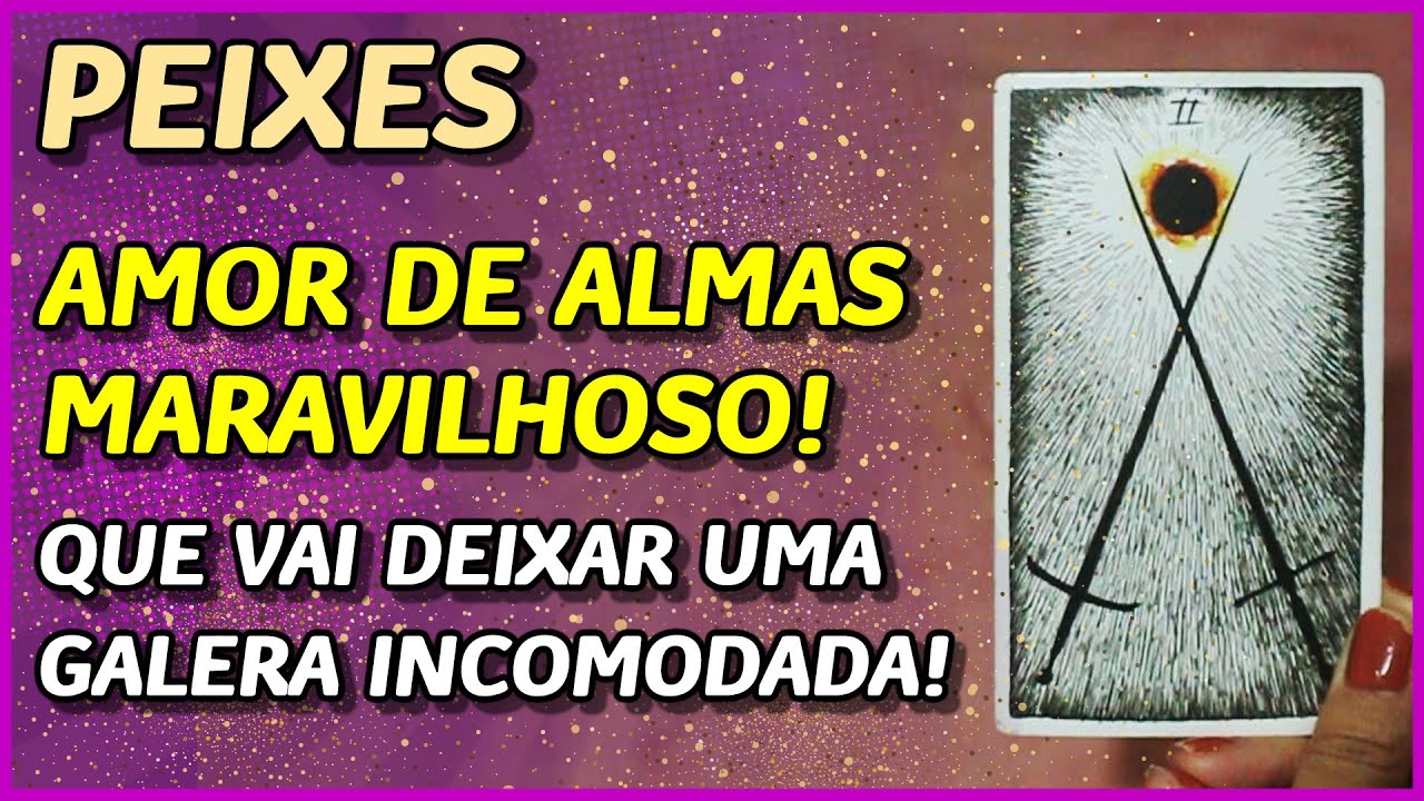 PEIXES ♓️ // AMOR DE ALMAS LINDO... 💖👩‍❤️‍👨💖 - QUE VAI DEIXAR UMA GALERA MORRENDO DE RAIVA!😁⚡️😠😤