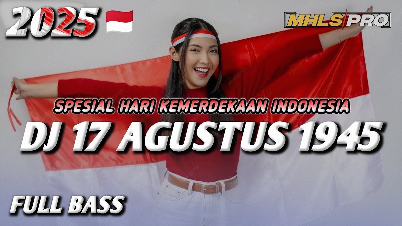 DJ 17 AGUSTUS 1945 FULL BASS 2025 SPESIAL HARI KEMERDEKAAN INDONESIA (MHLS PRO)