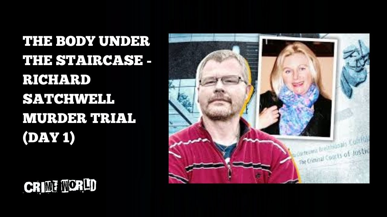 The body under the staircase - Richard Satchwell murder trial (Day 1)