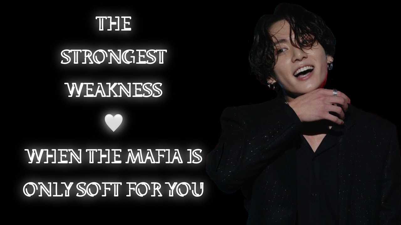 The strongest weakness: When the mafia is only soft for you. Jeon Jungkook ff. One-shot