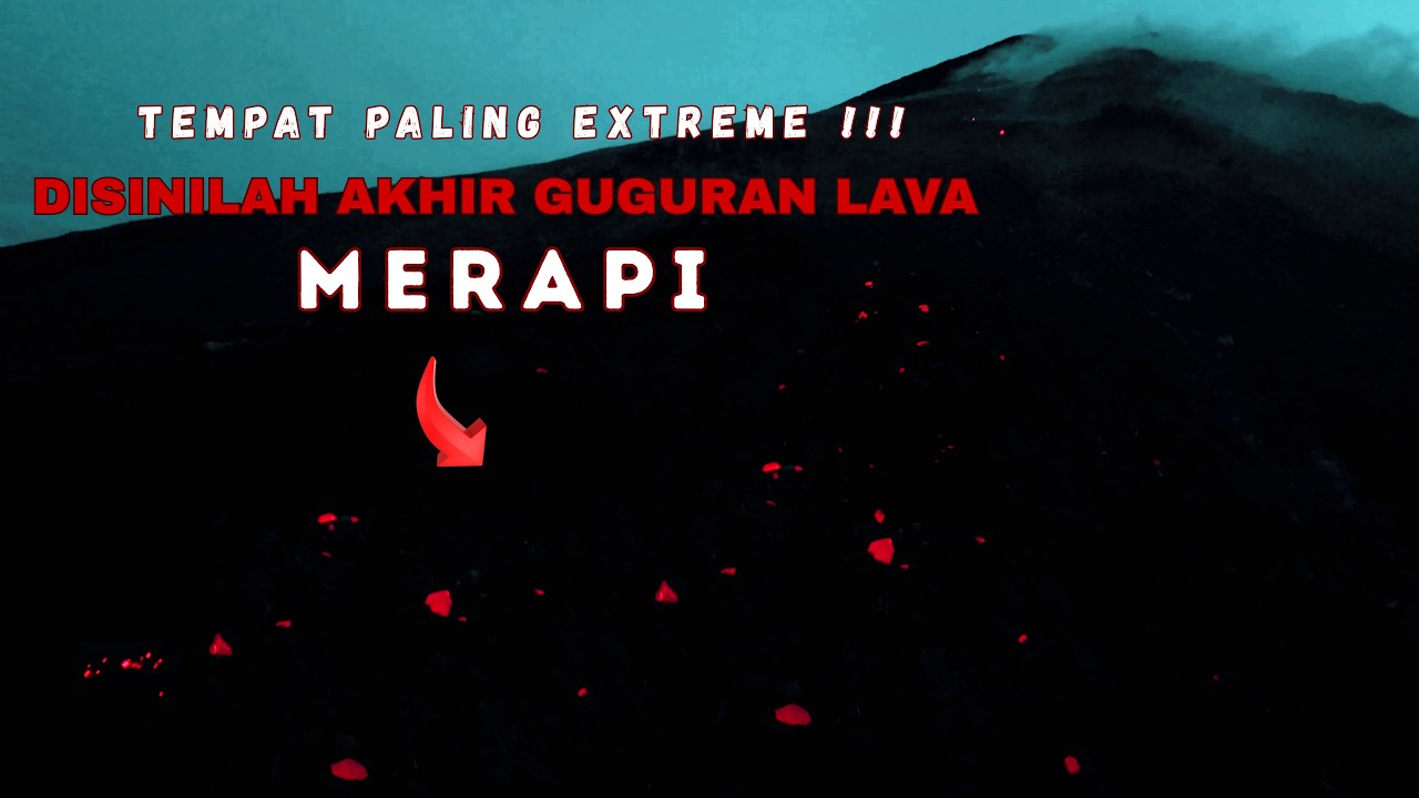 TEMPAT PALING EXTREME !!! DISINILAH AKHIR GUGURAN LAVA MERAPI
