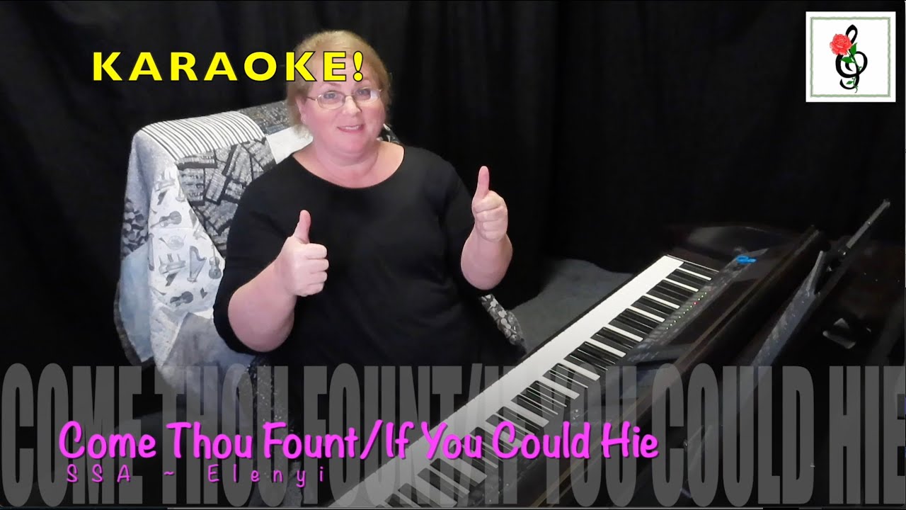 Come Thou Fount/If You Could Hie - SSA - Karaoke with Brenda