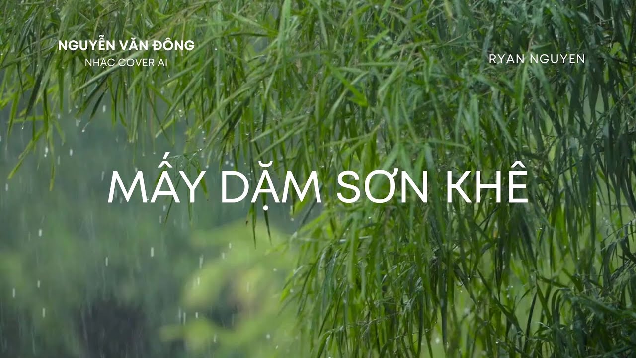 MẤY DẶM SƠN KHÊ - NGUYỄN VẮN ĐÔNG -.NHẠC COVER AI - RYAN NGUYEN