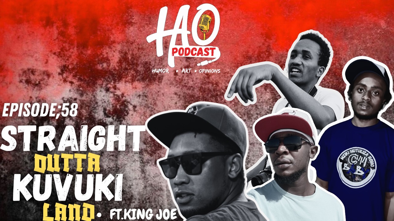 HAO PODCAST | EPISODE 58 : STRAIGHT OUTTA KUVUKI LAND FT. KING JOE