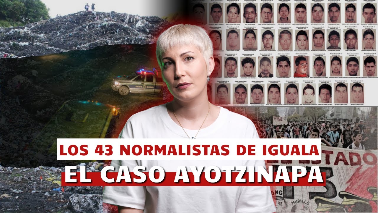 El caso AYOTZINAPA | Los 43 estudiantes de Iguala