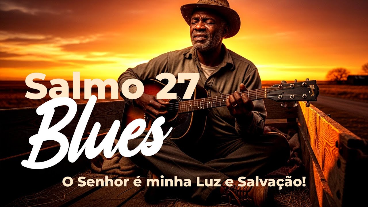 🎵 Salmo 27 em BLUES | O Senhor é a Minha Luz e a Minha Salvação | Coragem e Confiança na Adversidade