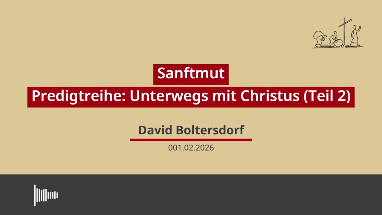 01.02.2026 - Sanftmut (Unterwegs Teil 2), Predigt von David Boltersdorf