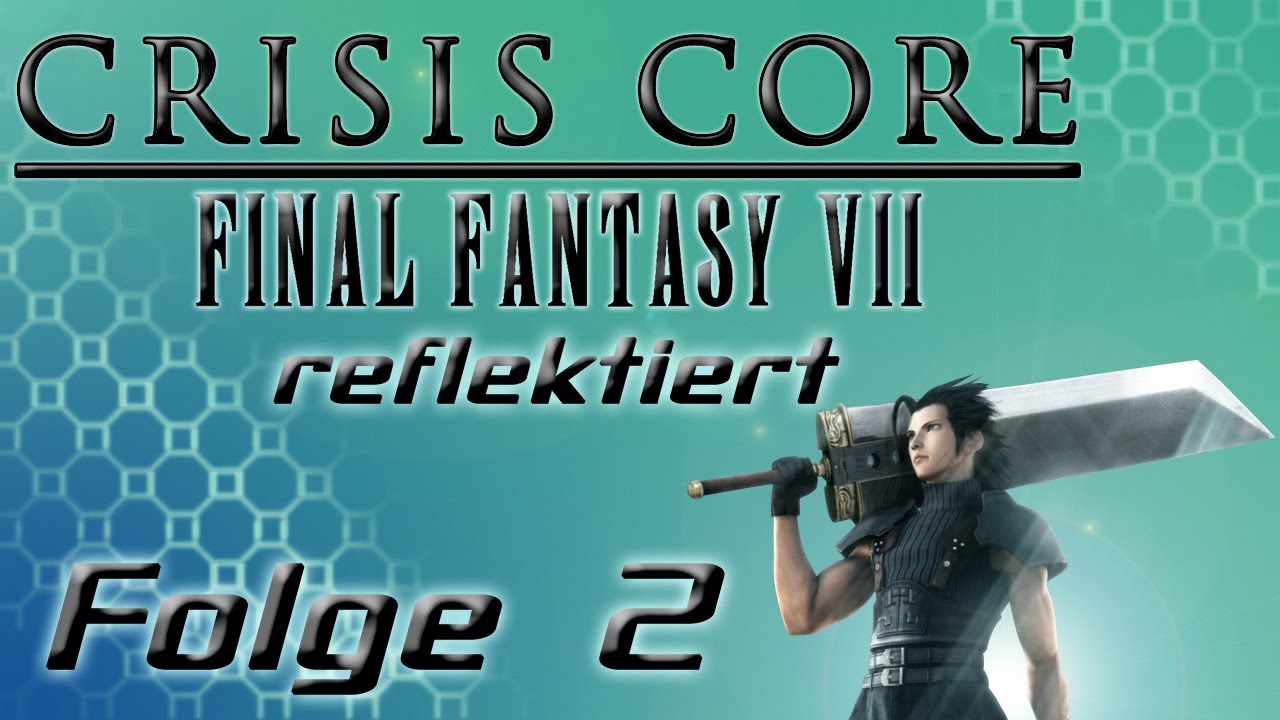 Crisis Core reflektiert - Folge 2