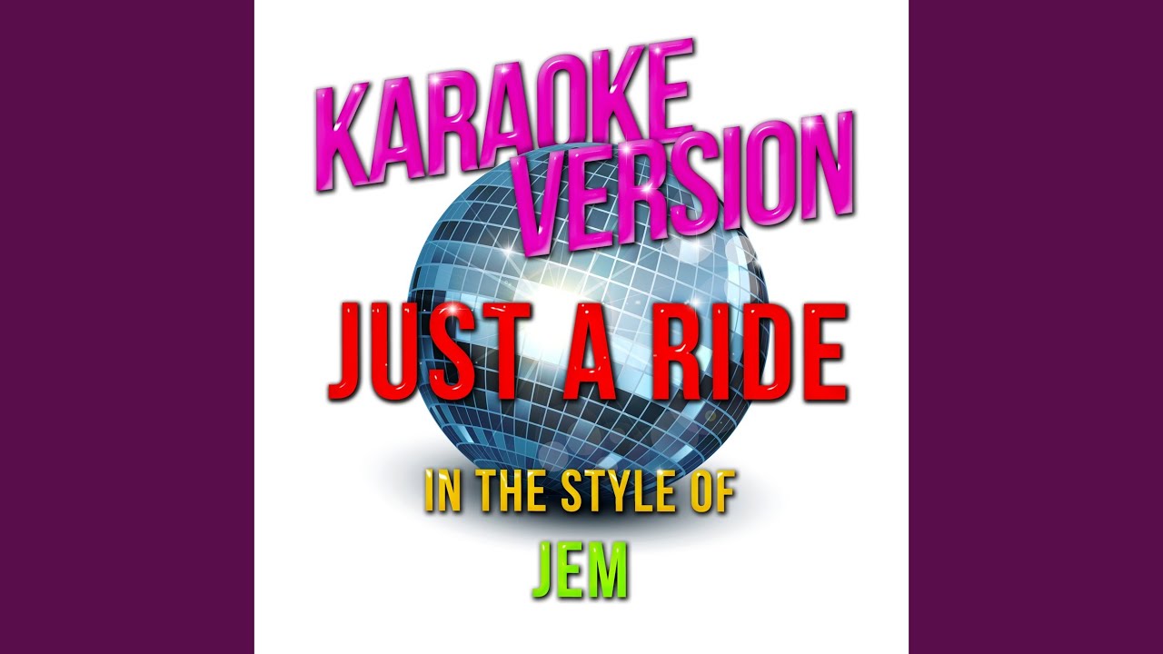 Just a Ride (In the Style of Jem) (Karaoke Version)