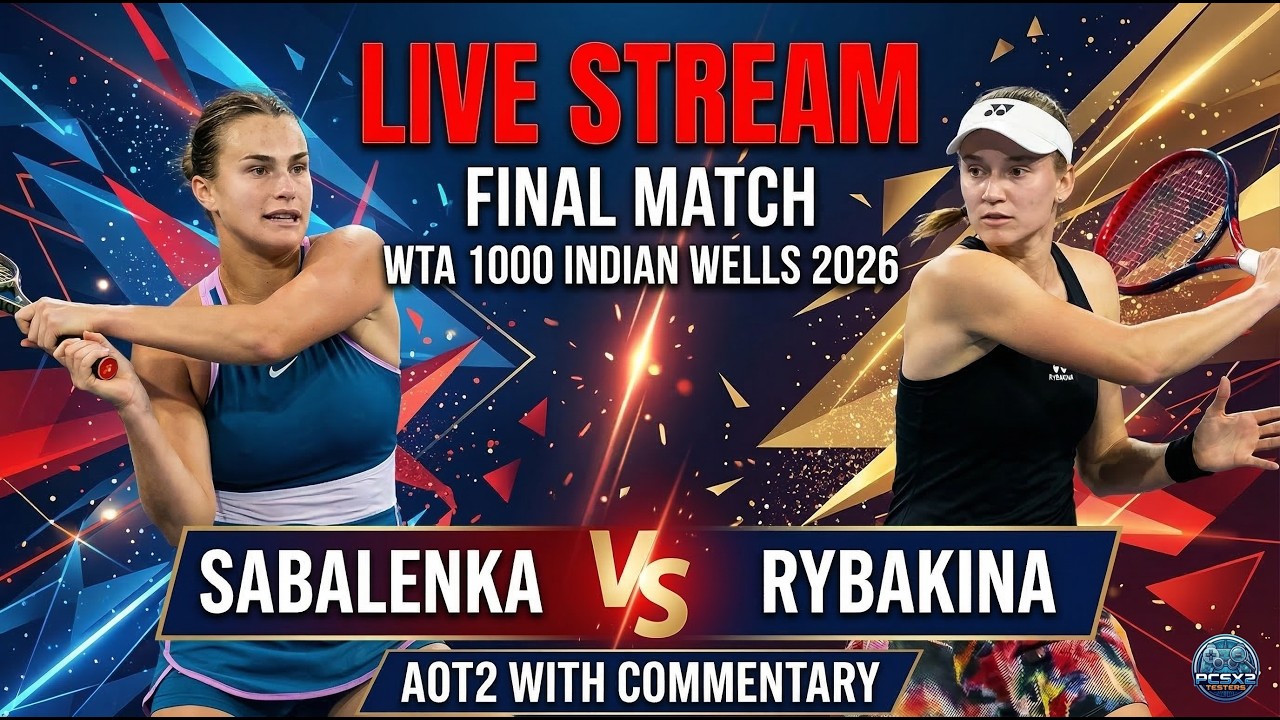 Live: Aryna Sabalenka Vs Elena Rybakina - Indian Wells 2026 - Final - AOT2 with Commentary