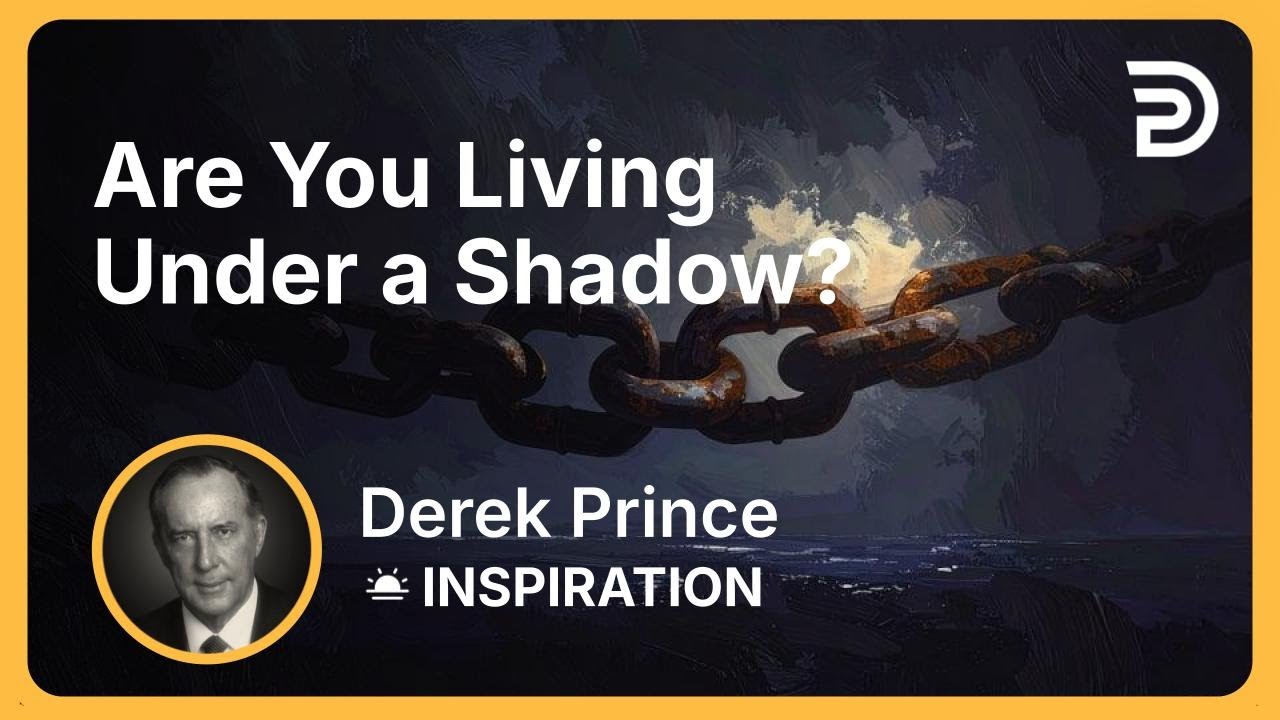 Are You Living Under a Shadow? | Derek Prince