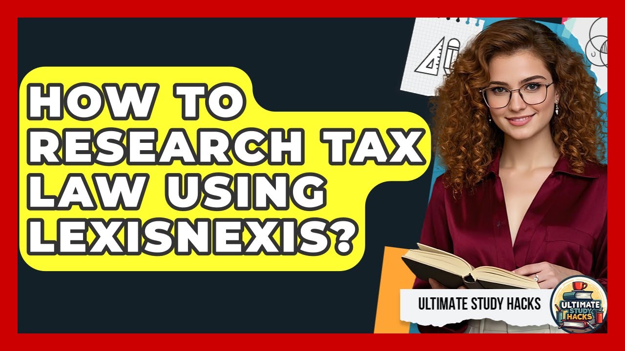 How To Research Tax Law Using LexisNexis? - Ultimate Study Hacks