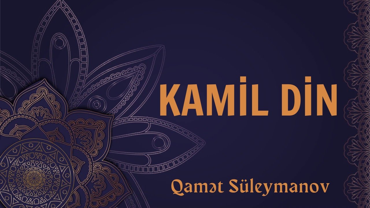 Kamil din | Qamət Süleymanov | @QametSuleyman