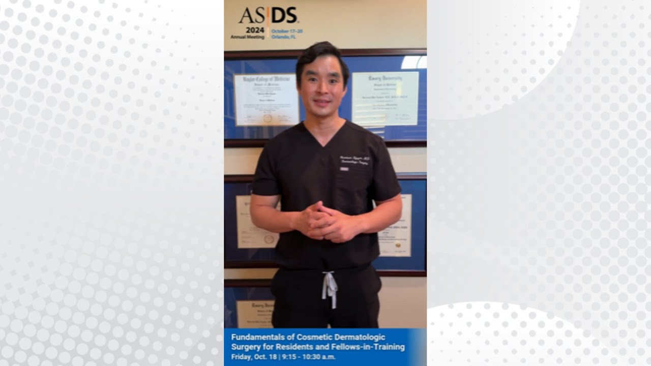 2024 ASDS Annual Meeting | Fundamentals of Cosmetic Dermatologic Surgery