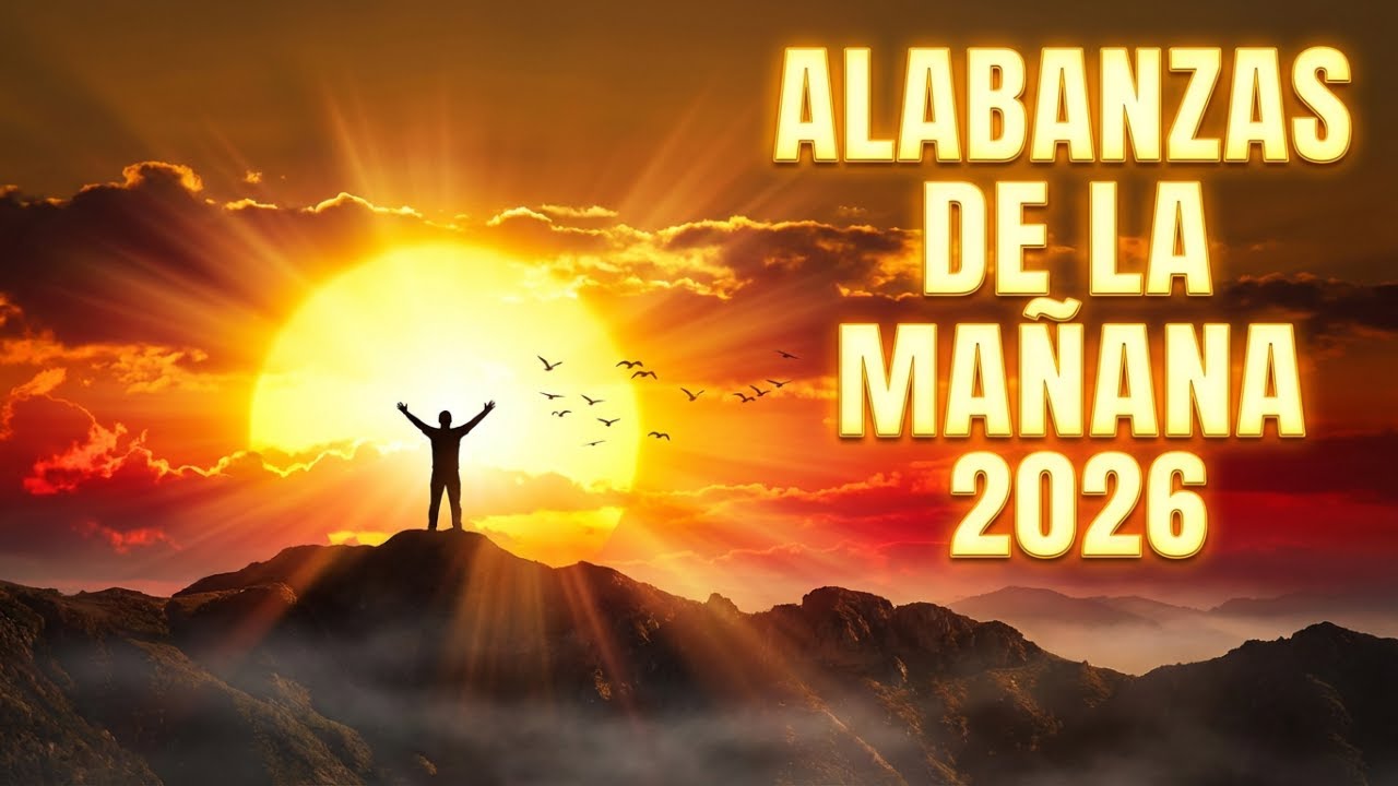 🌅 ALABANZAS DE LA MAÑANA 2026 | Música Cristiana Para Empezar El Día Adorando a Dios
