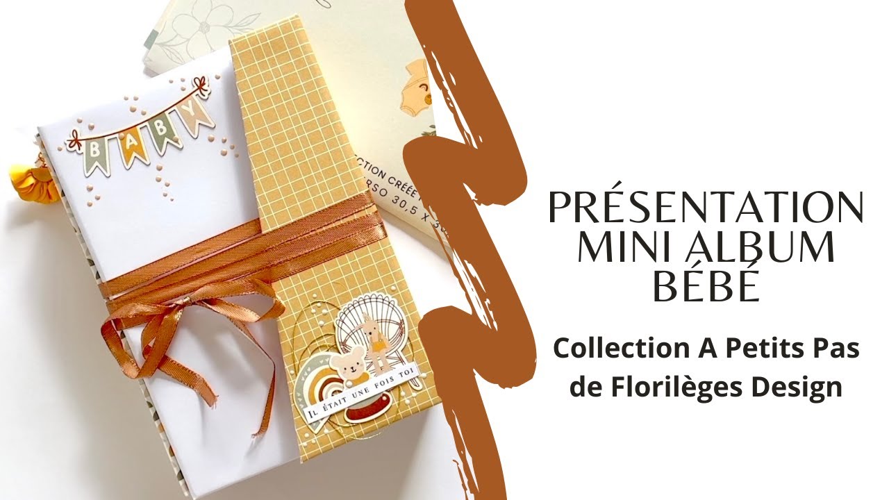 Présentation Mini album Bébé - Collection « A Petits Pas » de Florilèges Design