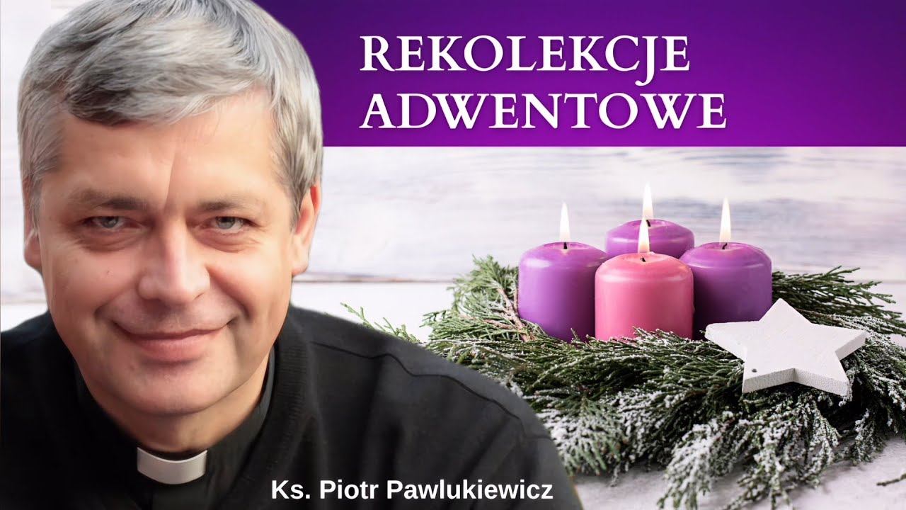 Ks. Piotr Pawlukiewicz Rekolekcje Adwentowe - B&oacute;g w codzienności #pawlukiewicz 