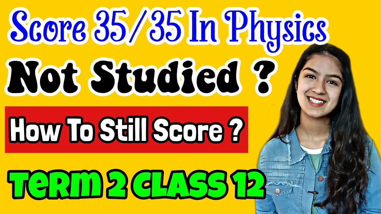 How To Score 35/35 In Physics Term 2 Class 12 If Not Studied Anything ? | Physics Strategy Term 2