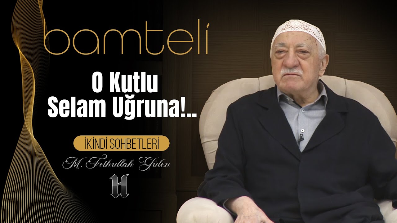 Bamteli | O Kutlu Selam Uğruna!.. | M. Fethullah Gülen | (2020/02/24)
