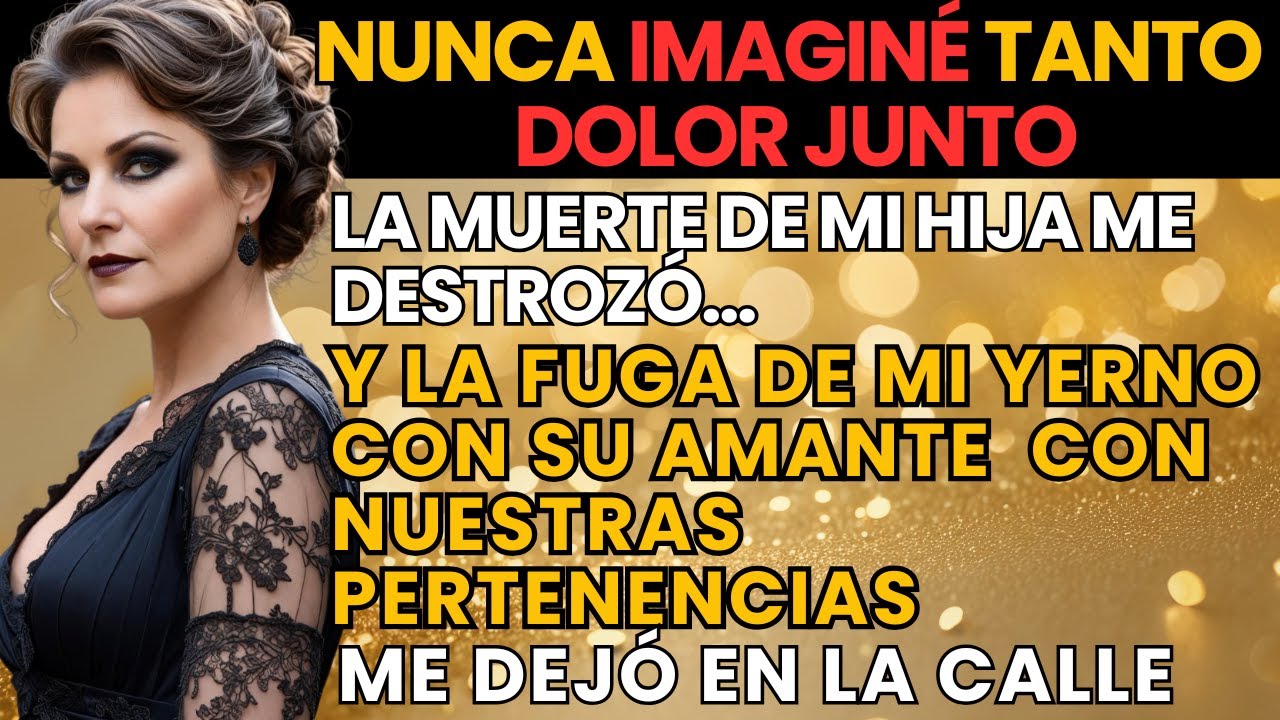 Mi hija murió y mi yerno escapó con su amante llevándose TODO