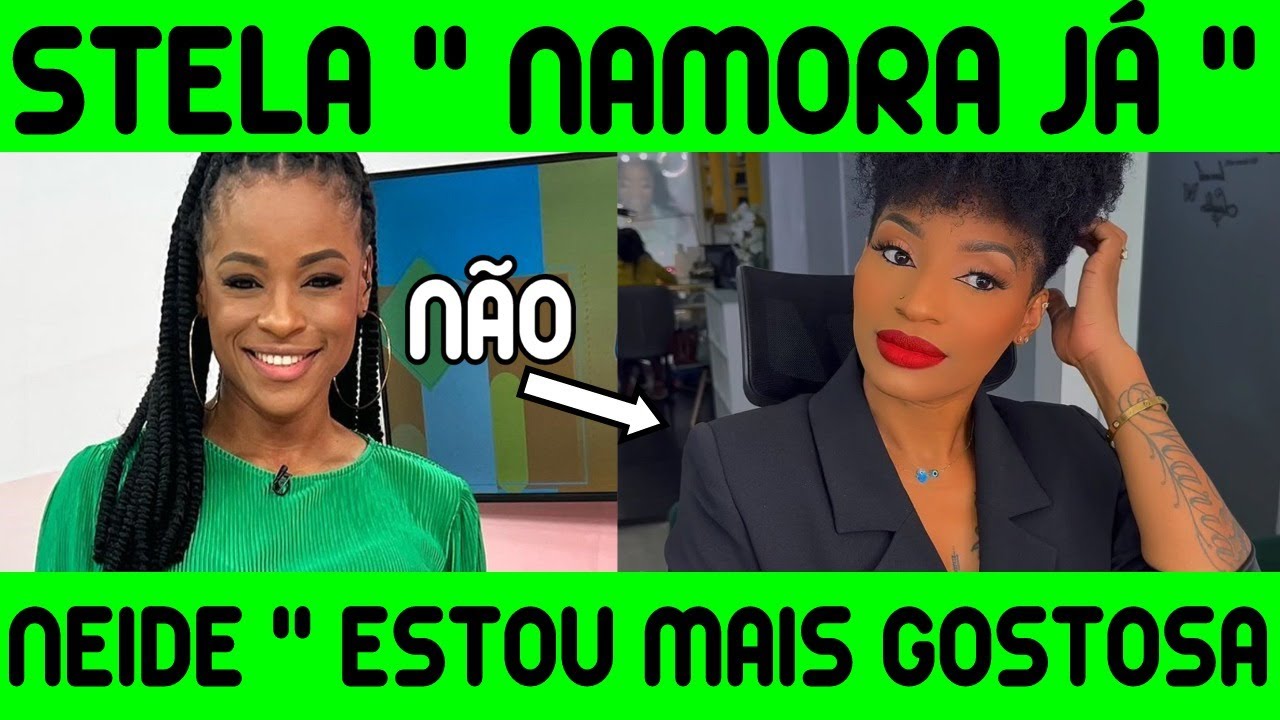 STELA ESTÁ A NAMORAR? VEJA A RESPOSTA '' NEIDE SÓFIA DIZ ESTÁ MAIS SEXY E GOSTOSA '' VÍDEO ORIGINAL
