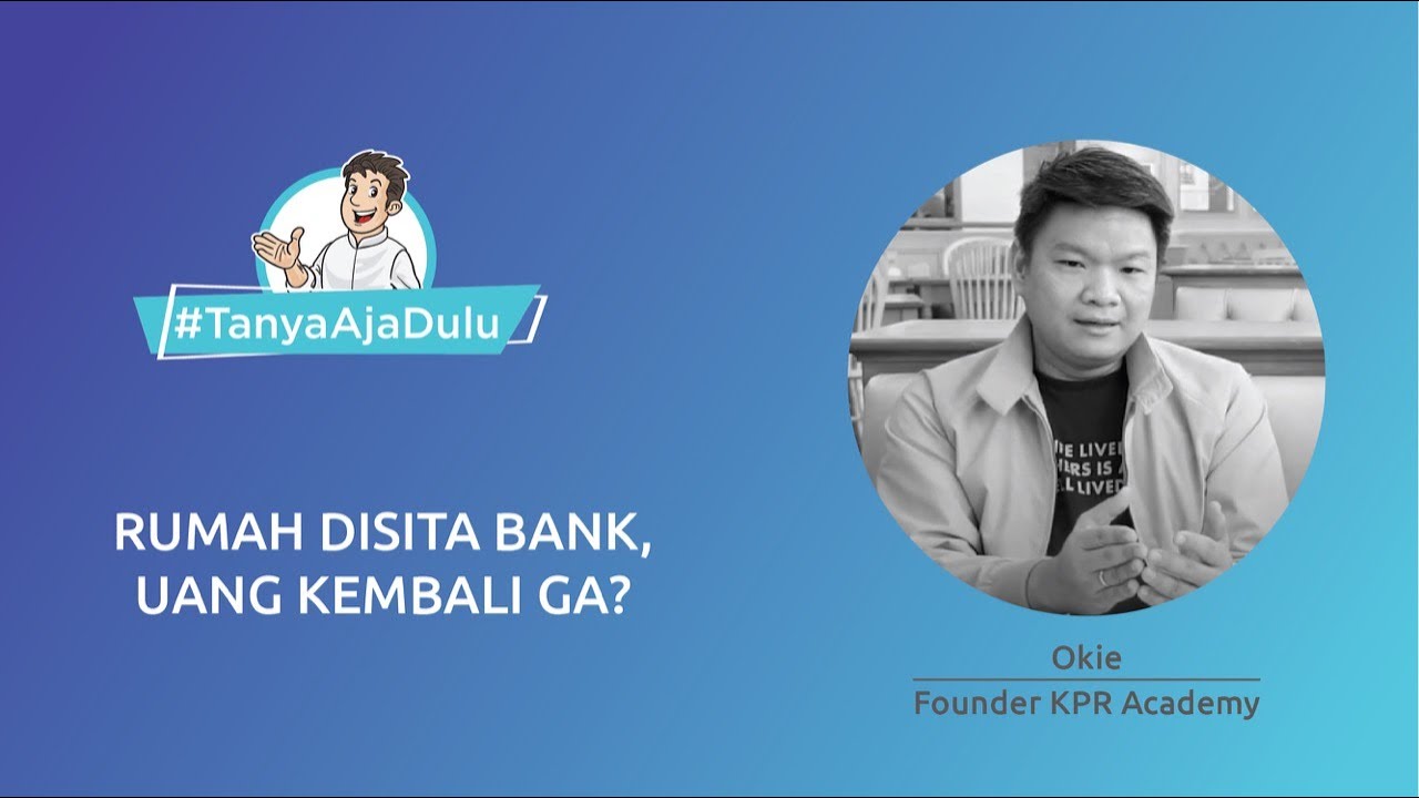 Rumah Disita Bank, Uang Kembali Ga? #TanyaAjaDulu (Tips KPR 15)