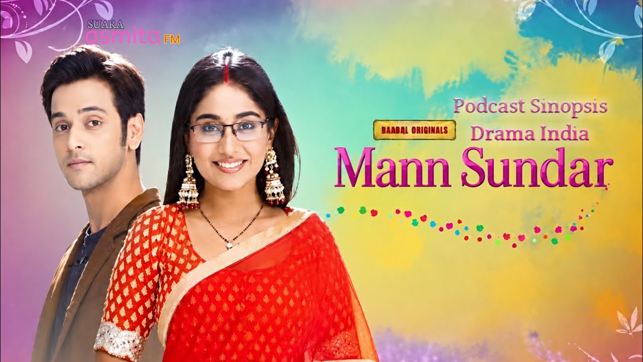 PODCAST SINOPSIS SERIAL INDIA MANN SUNDAR