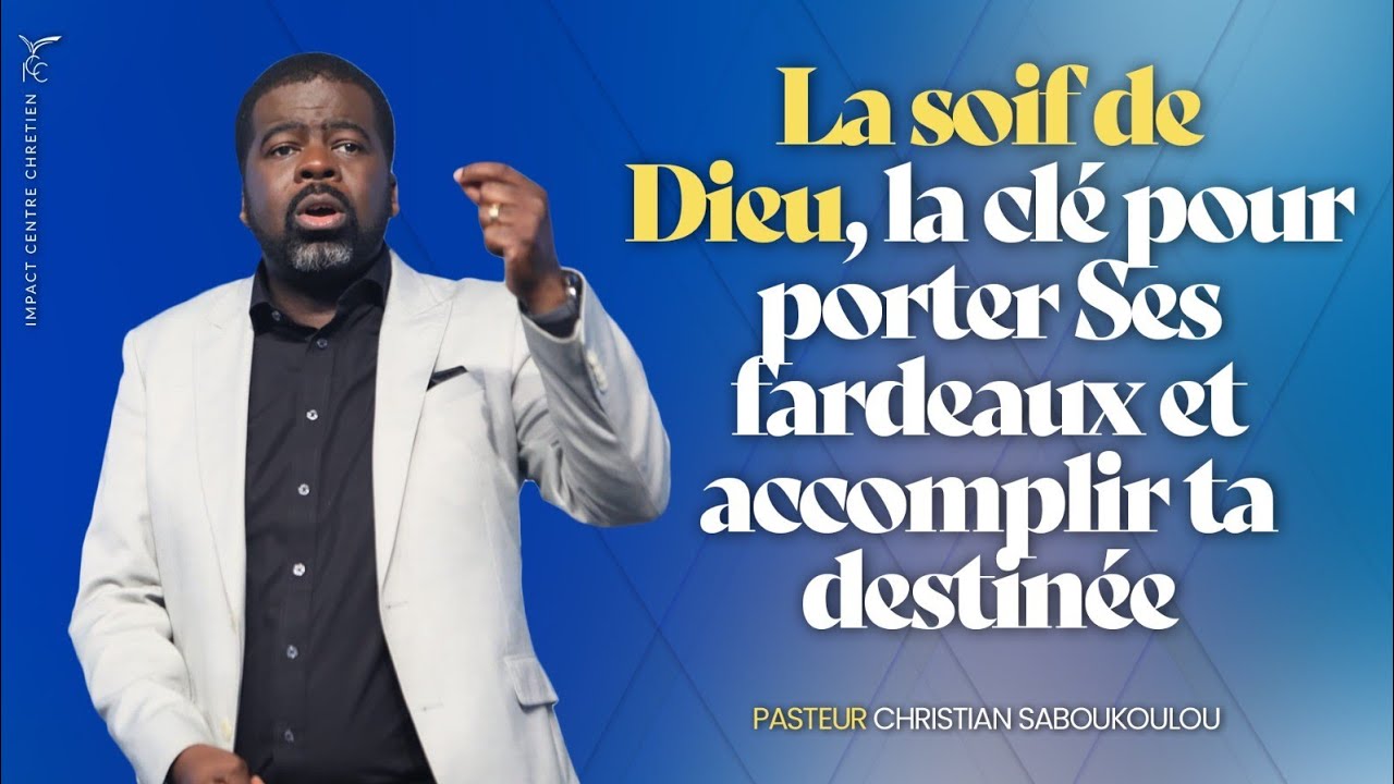 LA SOIF DE DIEU, LA CLÉ POUR PORTER SES FARDEAUX ET ACCOMPLIR TA DESTINÉE - PS Christian SABOUKOULOU