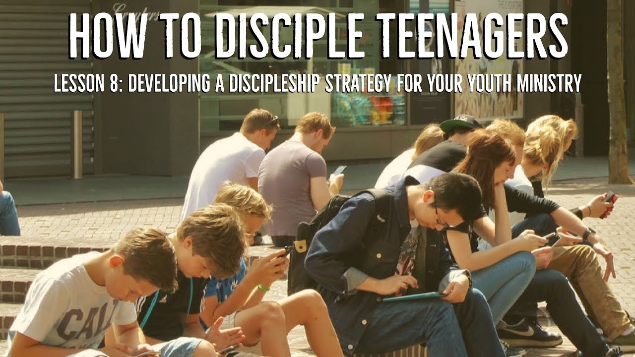 Lesson 8 Developing A Discipleship Strategy For Your Youth Ministry