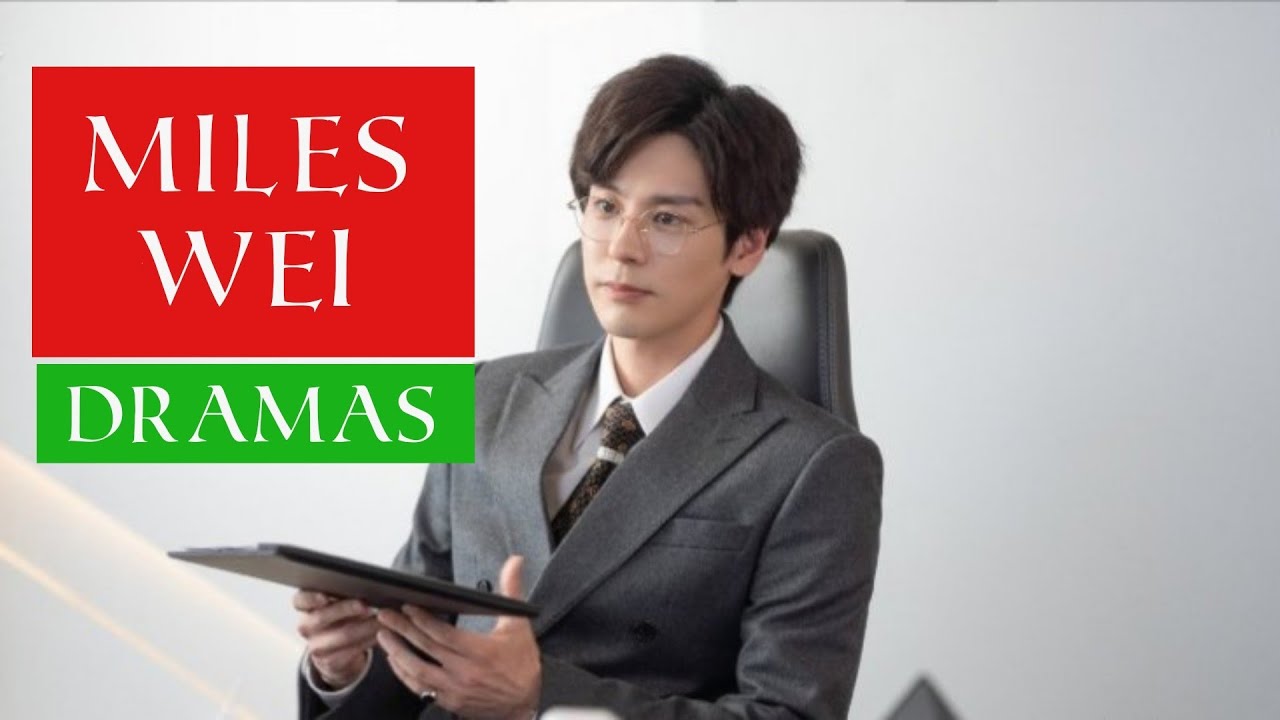 Miles Wei Dramas List (2017-2021)