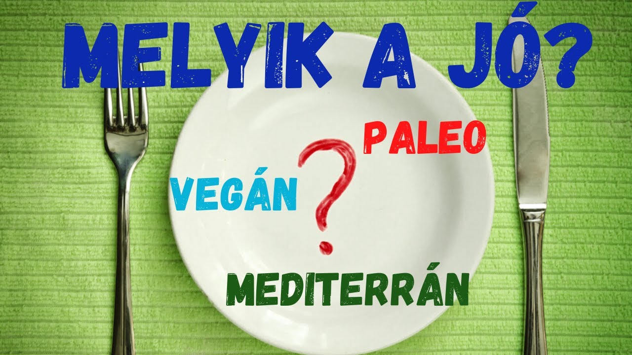 Melyik a jó? Mediterrán, vegán, paleo....